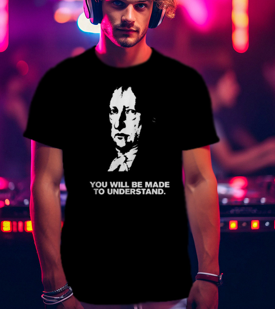 Nikki The Hegelian You Will Be Made To Understand Iconic Philosopher T-Shirt