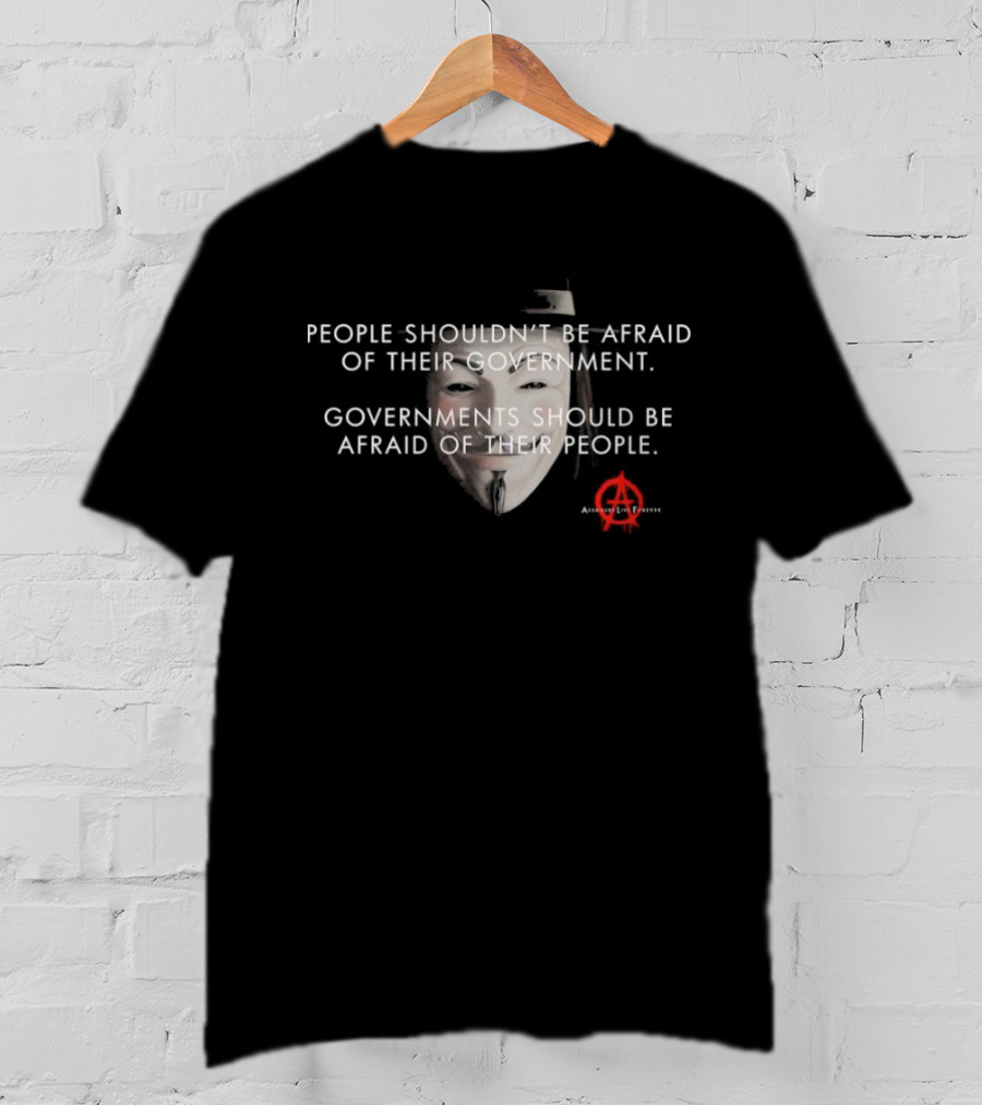 People Shouldn’t Be Afraid Of Their Government Guy Fawkes Mask Anarchy T-Shirt