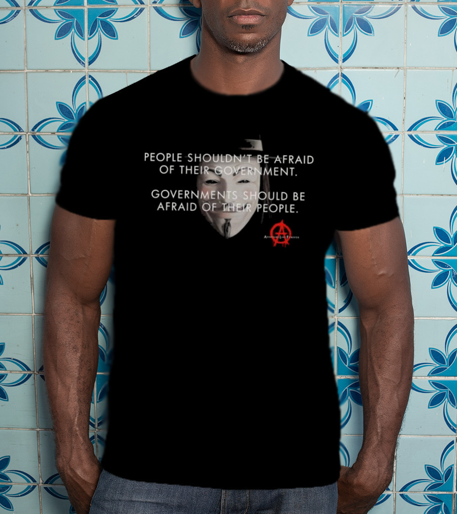 People Shouldn’t Be Afraid Of Their Government Guy Fawkes Mask Anarchy T-Shirt