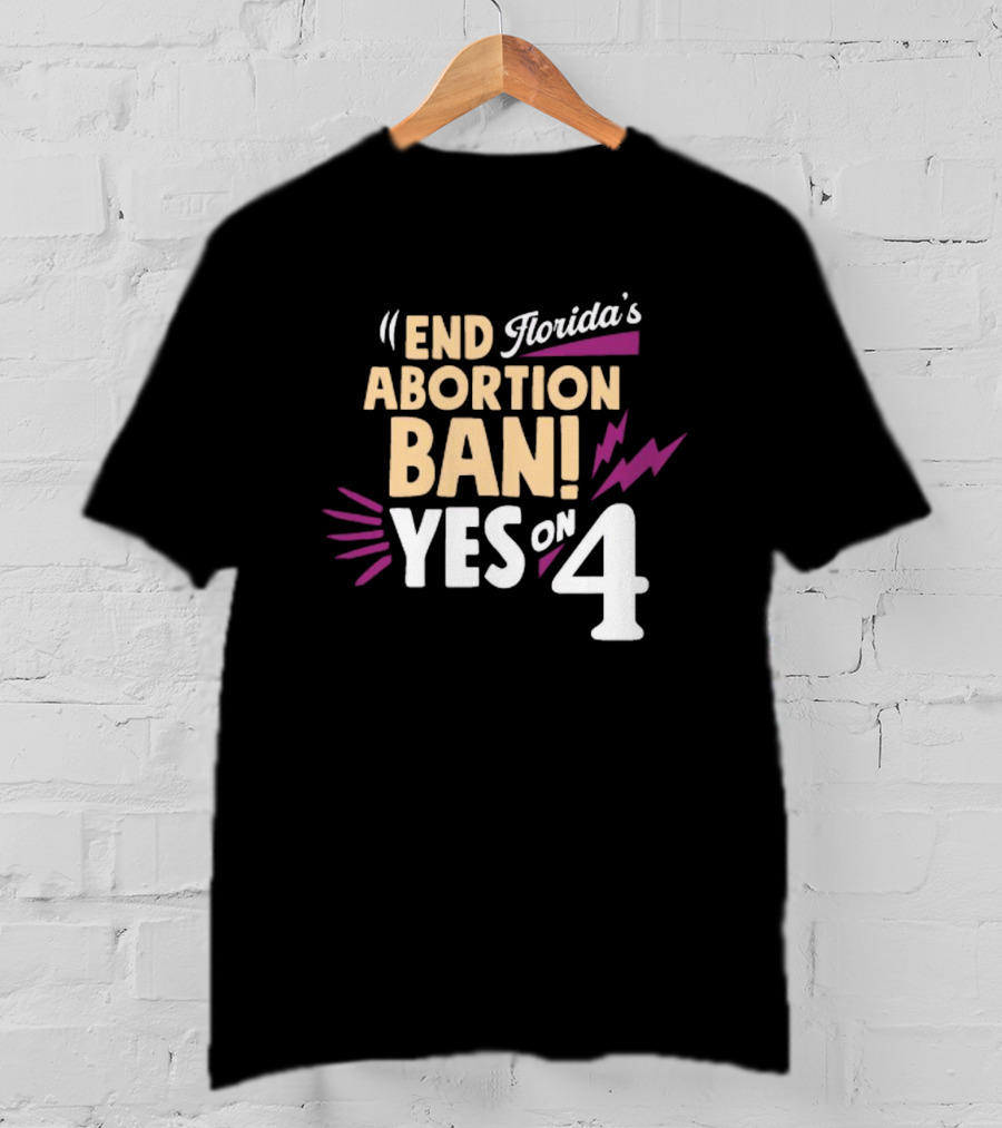 End Florida's Abortion Ban Yes On 4 T-Shirt