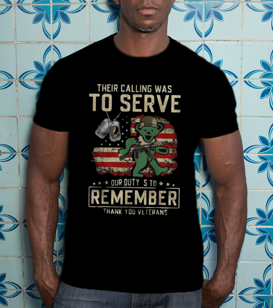 Their Calling Was To Serve Grateful Dead Bear Remember Veterans Thank You T-Shirt