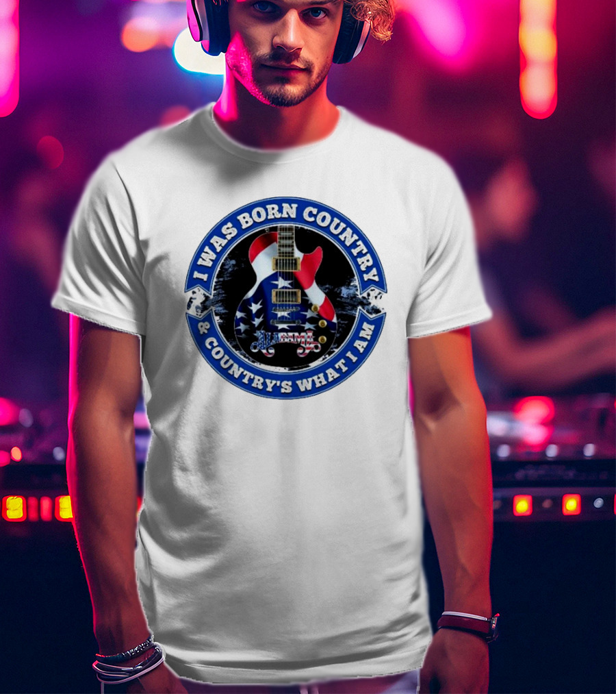 I Was Born Country And Country's What I Am Alabama Guitar USA Flag T-Shirt