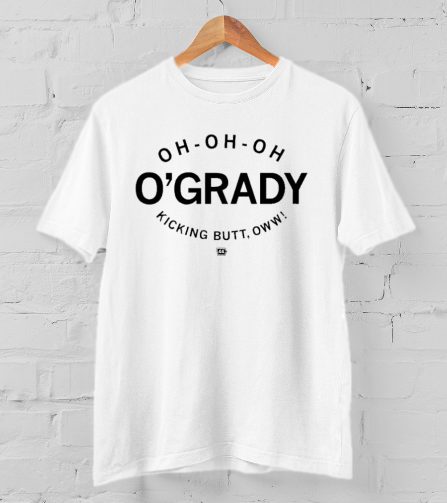 O'Grady Oh Oh Oh Kicking Butt Oww T-Shirt