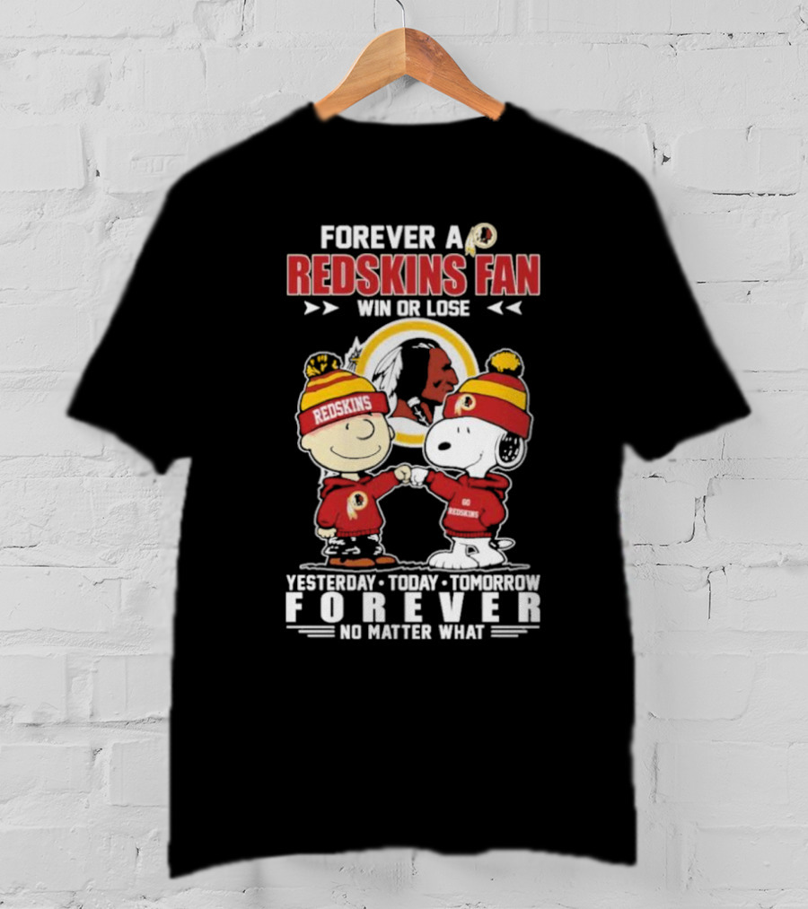Snoopy And Charlie Brown Forever A Redskins Fan Win Or Lose Yesterday Today Tomorrow Forever No Matter What T-Shirt