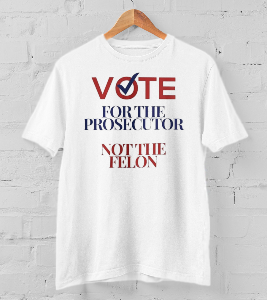 VOTE Checkmark Symbol FOR THE PROSECUTOR NOT THE FELON T-Shirt
