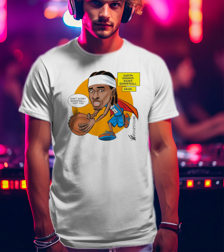 Don’t Worry Basketball I Got You Aaron Wiggins Saves Basketball Again Oklahoma City Thunder NBA Cartoon T-Shirt
