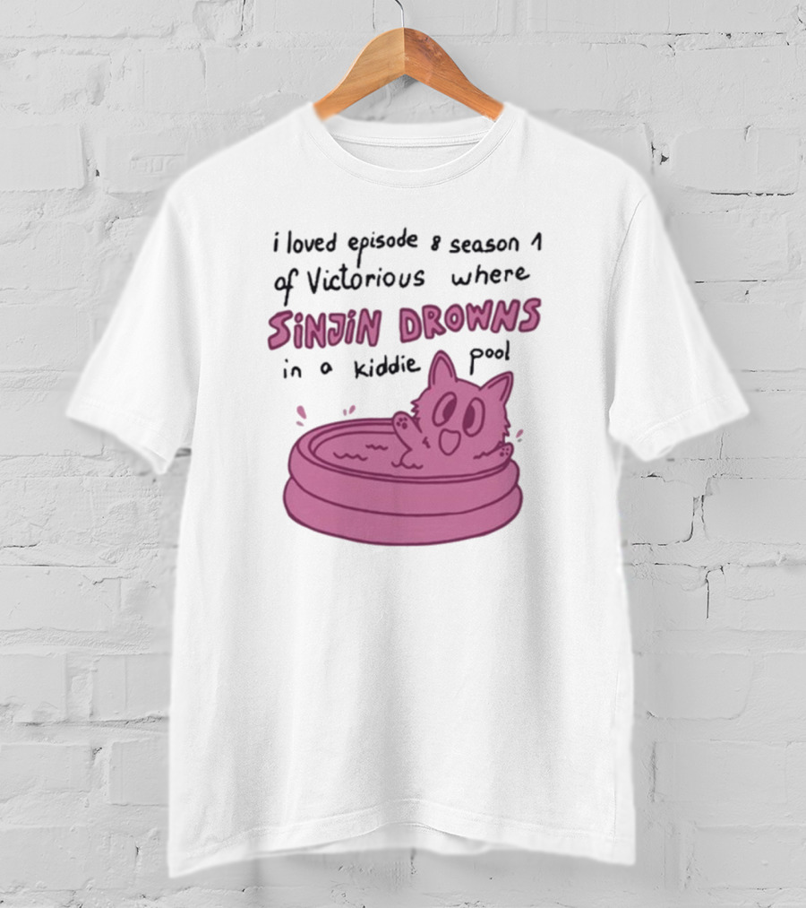 I Loved Episode 8 Season 1 Of Victorious Where Sinjin Drowns In A Kiddie Pool T-Shirt