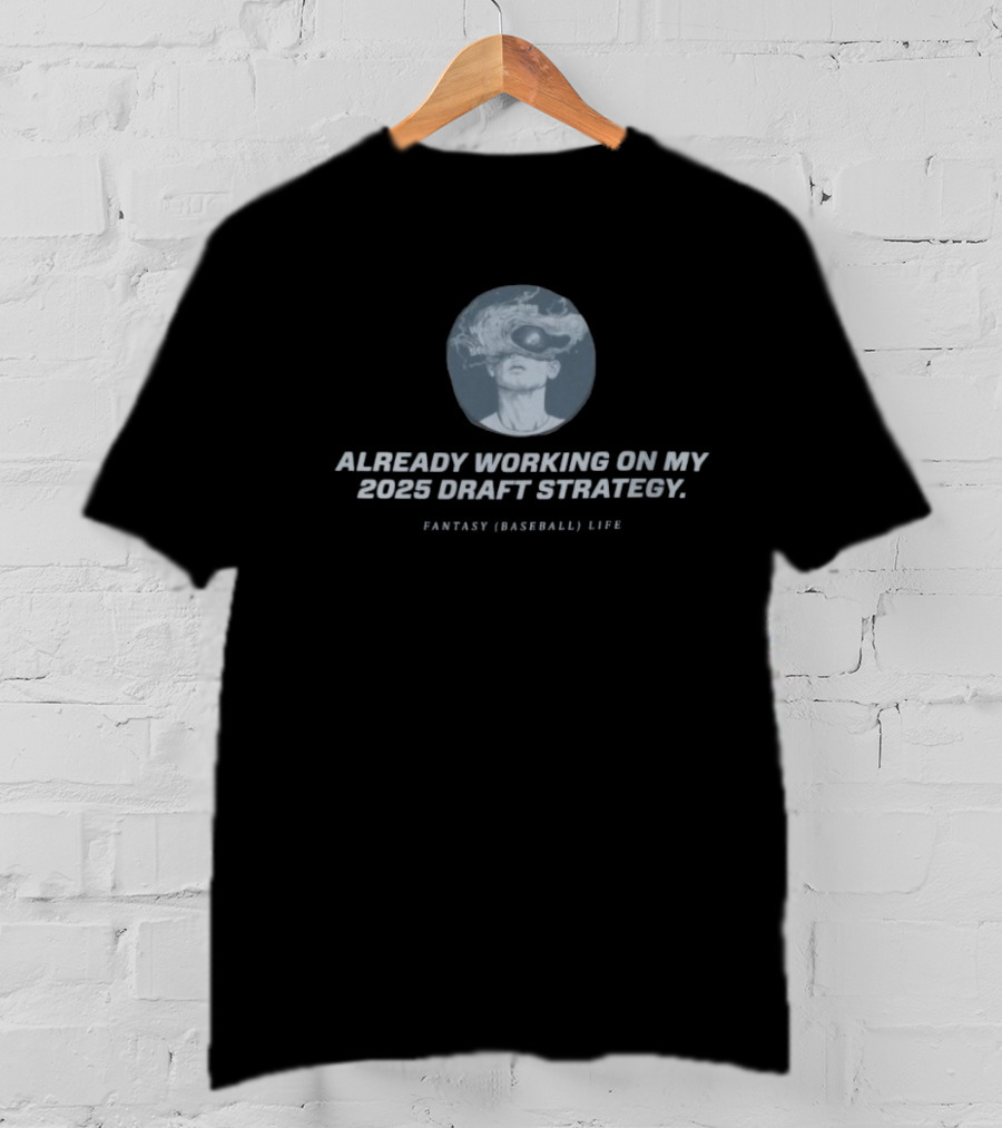 Already Working On My 2025 Draft Strategy Fantasy Baseball Life Smoke Vision T-Shirt