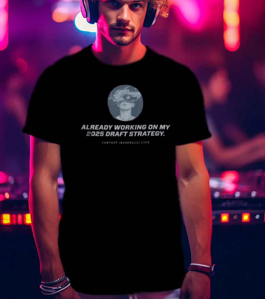 Already Working On My 2025 Draft Strategy Fantasy Baseball Life Smoke Vision T-Shirt
