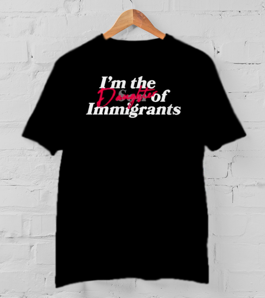 I’m The Daughter Of Immigrants Odmpod T-Shirt