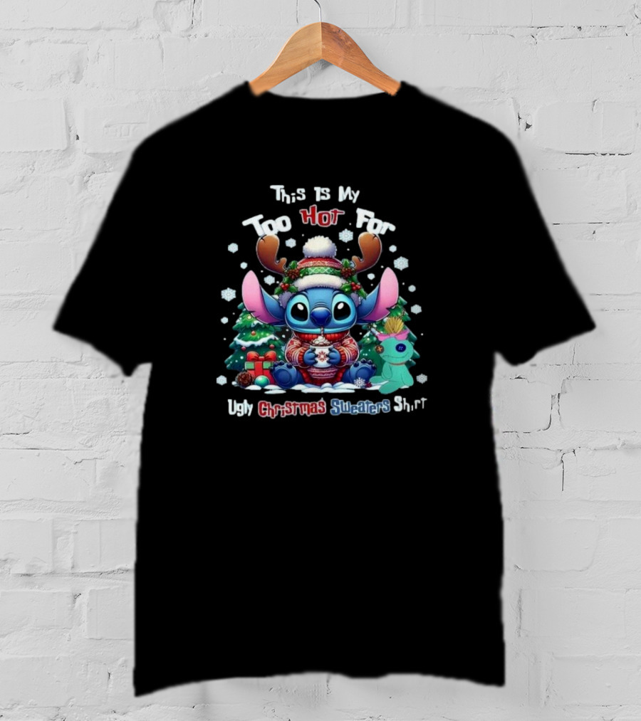 This Is My Too Hot For Ugly Christmas Sweater Shirt Stitch Christmas Trees Snowflakes T-Shirt