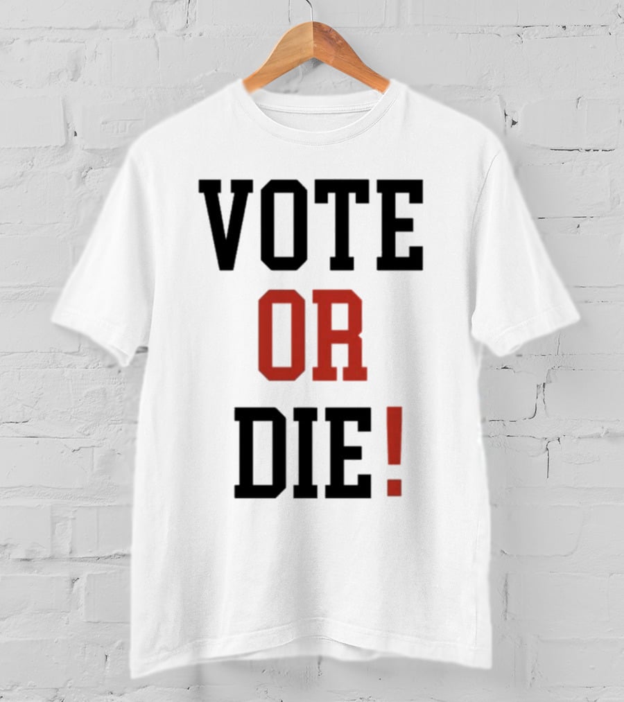 Vote Or Die Political Campaign T-Shirt