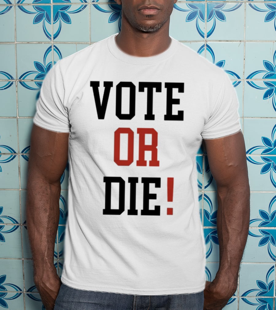 Vote Or Die Political Campaign T-Shirt