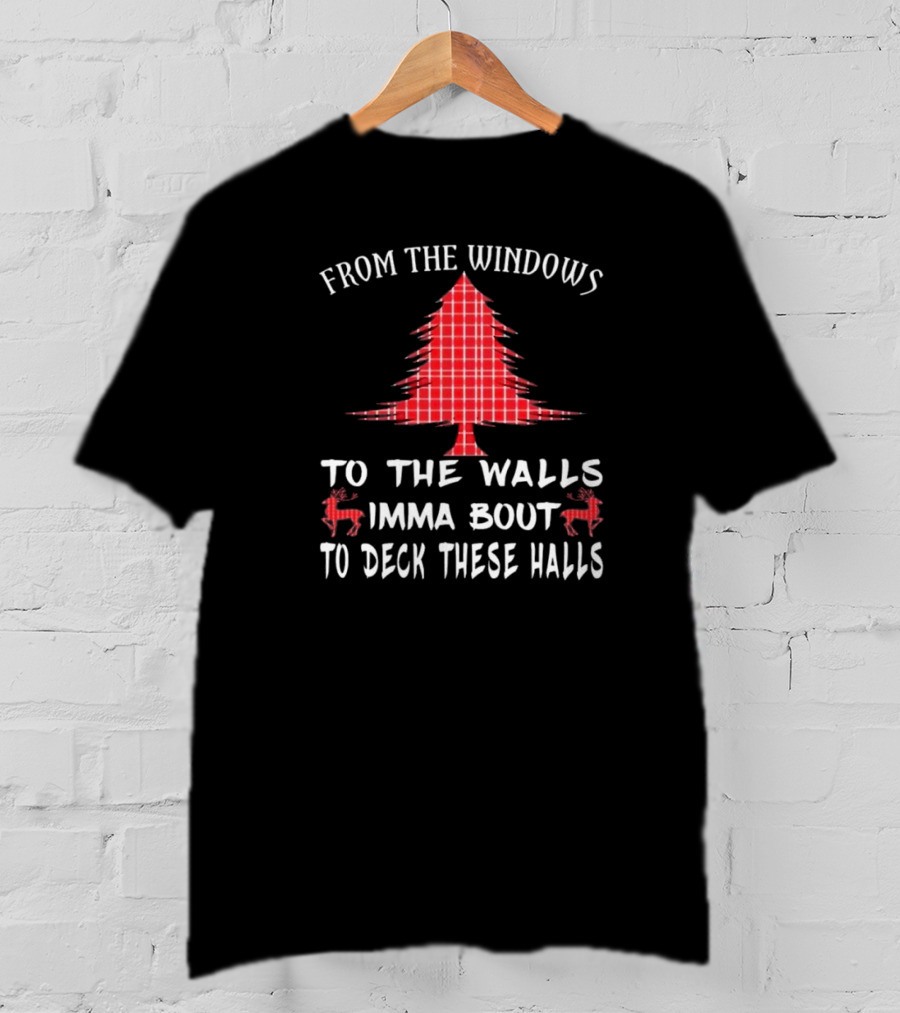 From The Windows To The Walls Christmas Tree Reindeer Deck These Halls T-Shirt