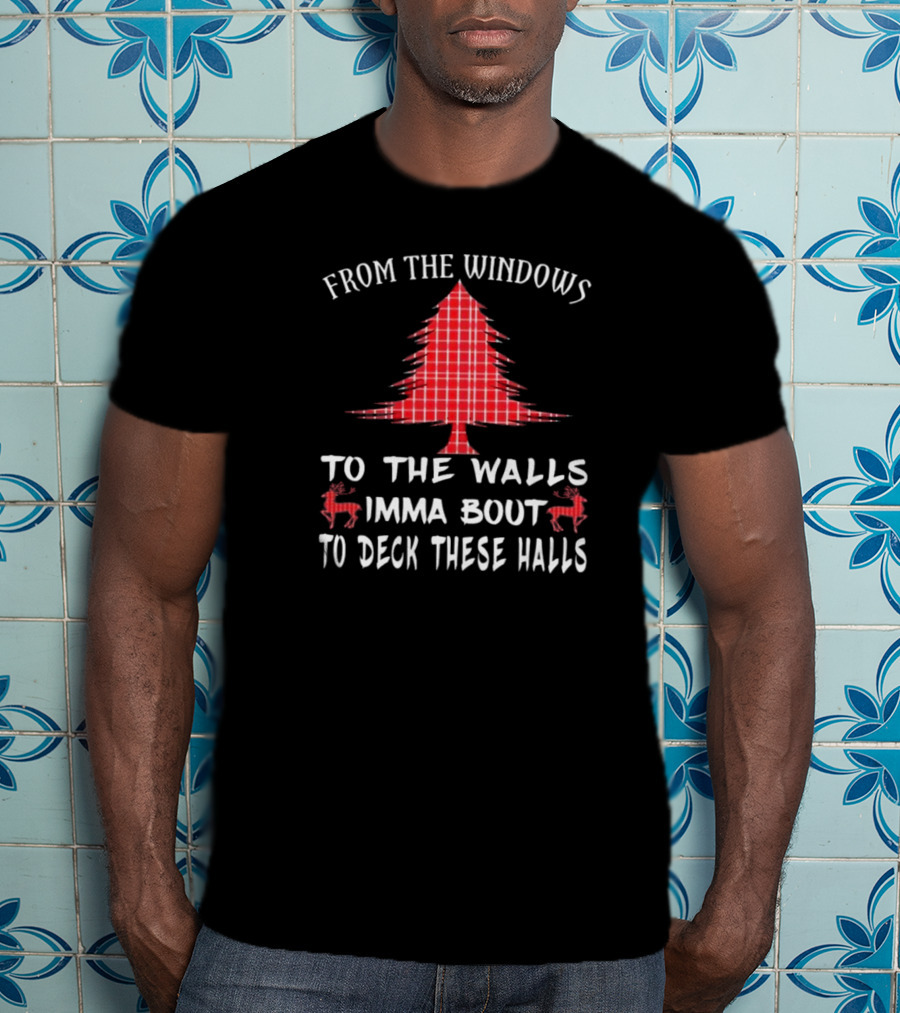 From The Windows To The Walls Christmas Tree Reindeer Deck These Halls T-Shirt