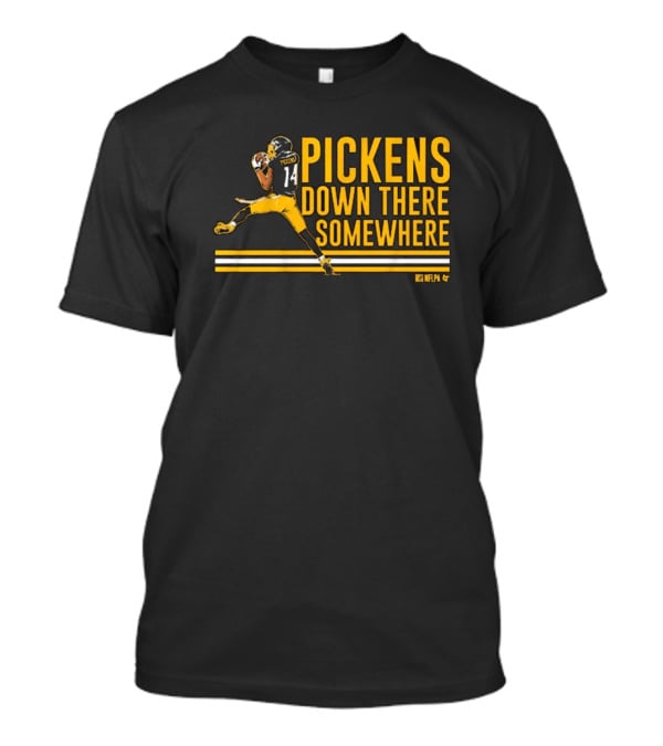 Pickens Down There Somewhere Pittsburgh Steelers NFL Football T-Shirt