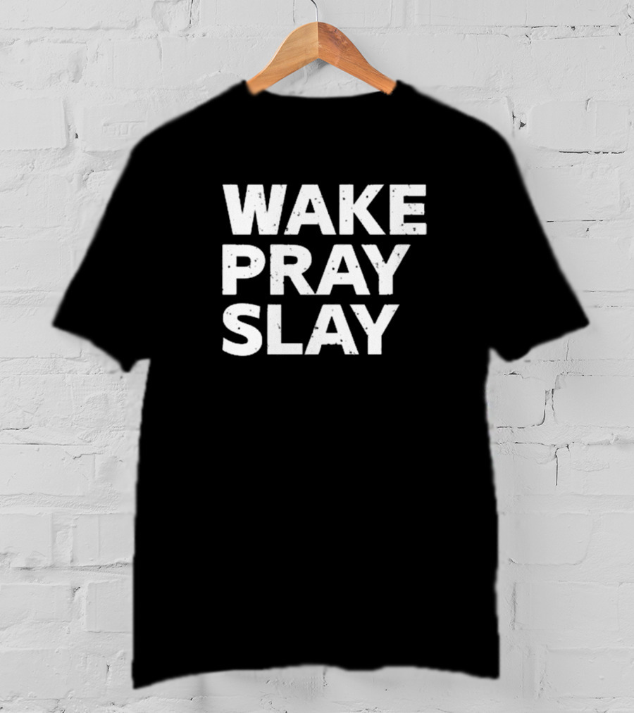 Harry Daniels Wake Pray Slay Bold Motivational Message T-Shirt