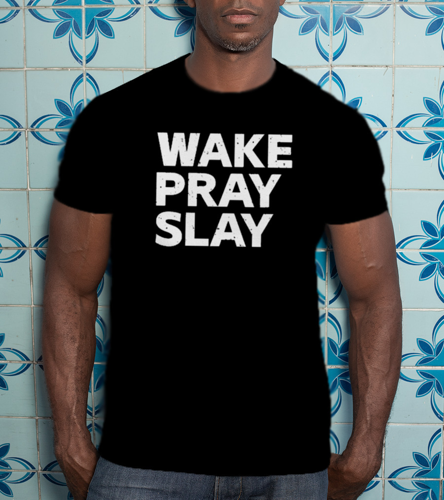 Harry Daniels Wake Pray Slay Bold Motivational Message T-Shirt