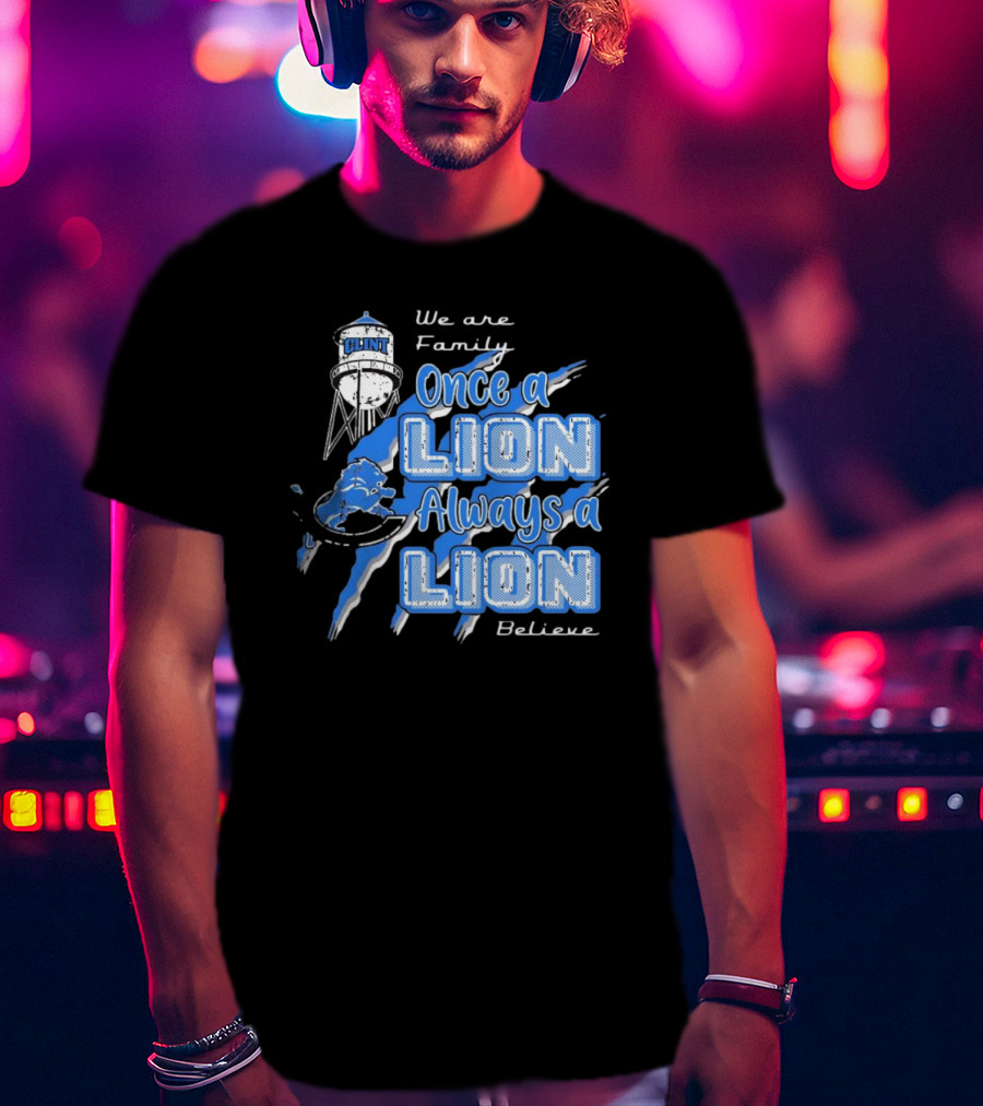 We Are Family Once A Lion Always A Lion Believe Detroit Lions T-Shirt