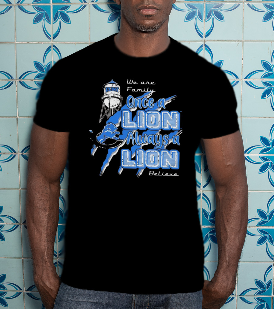 We Are Family Once A Lion Always A Lion Believe Detroit Lions T-Shirt