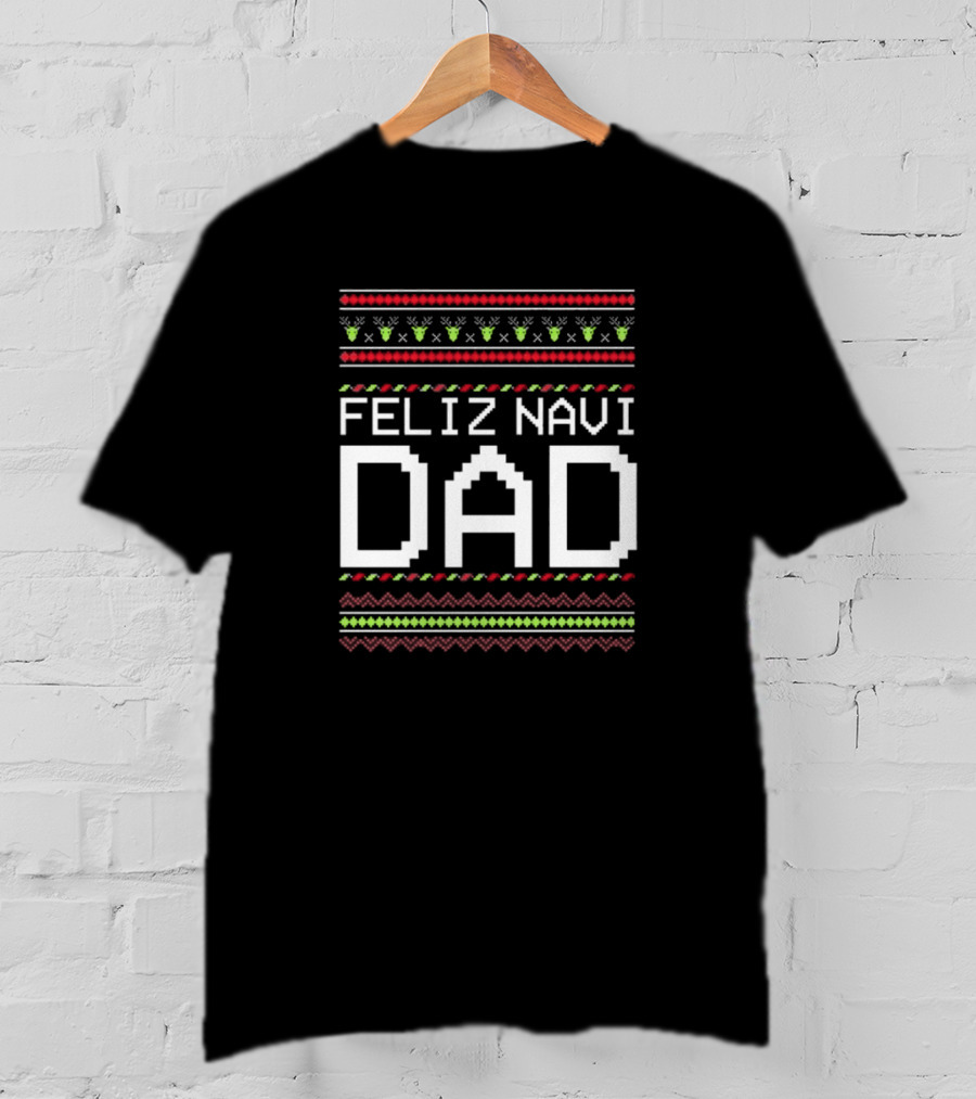 Feliz Navi Dad Cute Xmas Christmas Sweater T-Shirt