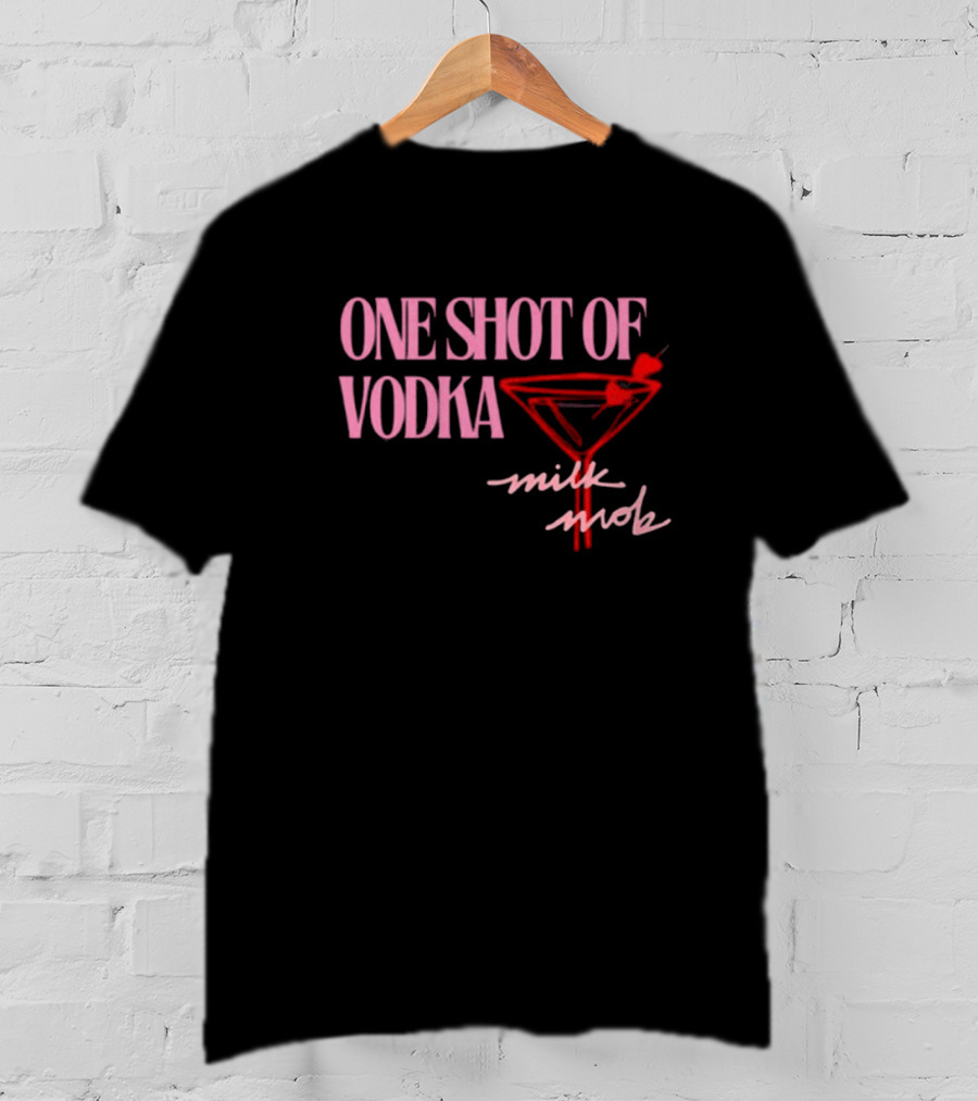 One Shot Of Vodka Milk Mob T-Shirt