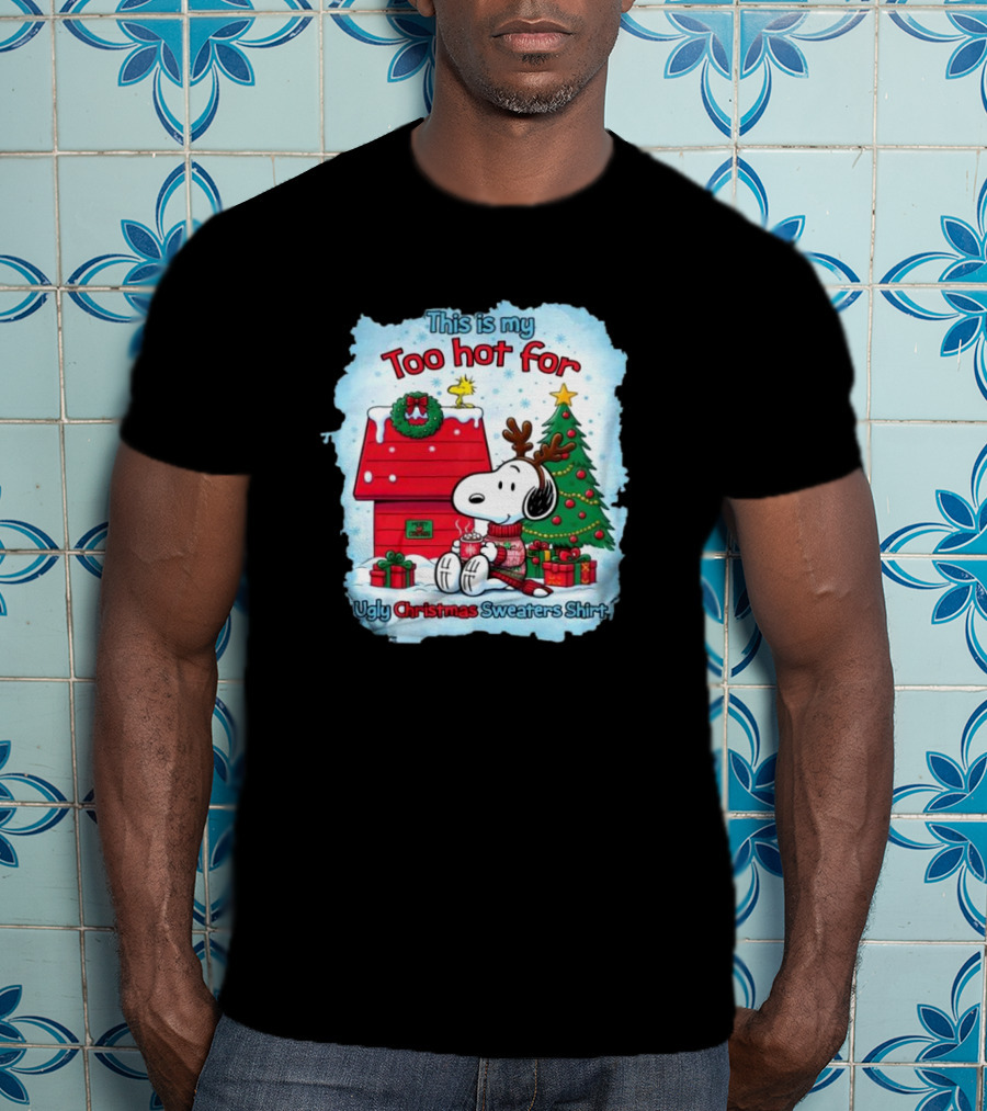 This Is My Too Hot For Ugly Christmas Sweaters Shirt Snoopy By Christmas Tree T-Shirt