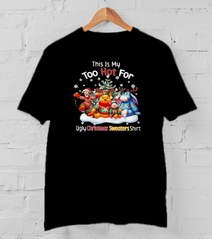 This Is My Too Hot For Ugly Christmas Sweater Winnie-the-Pooh Tigger Eeyore Piglet Holiday Tree Snowflakes T-Shirt