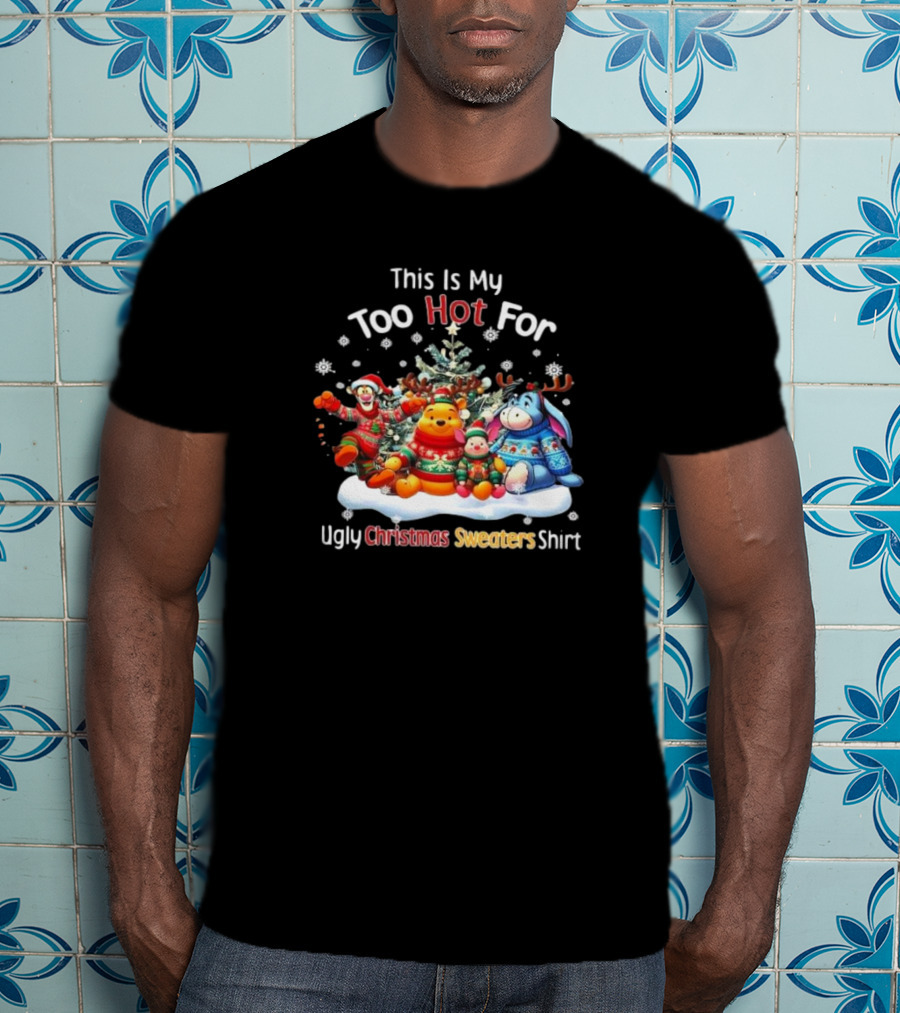This Is My Too Hot For Ugly Christmas Sweater Winnie-the-Pooh Tigger Eeyore Piglet Holiday Tree Snowflakes T-Shirt