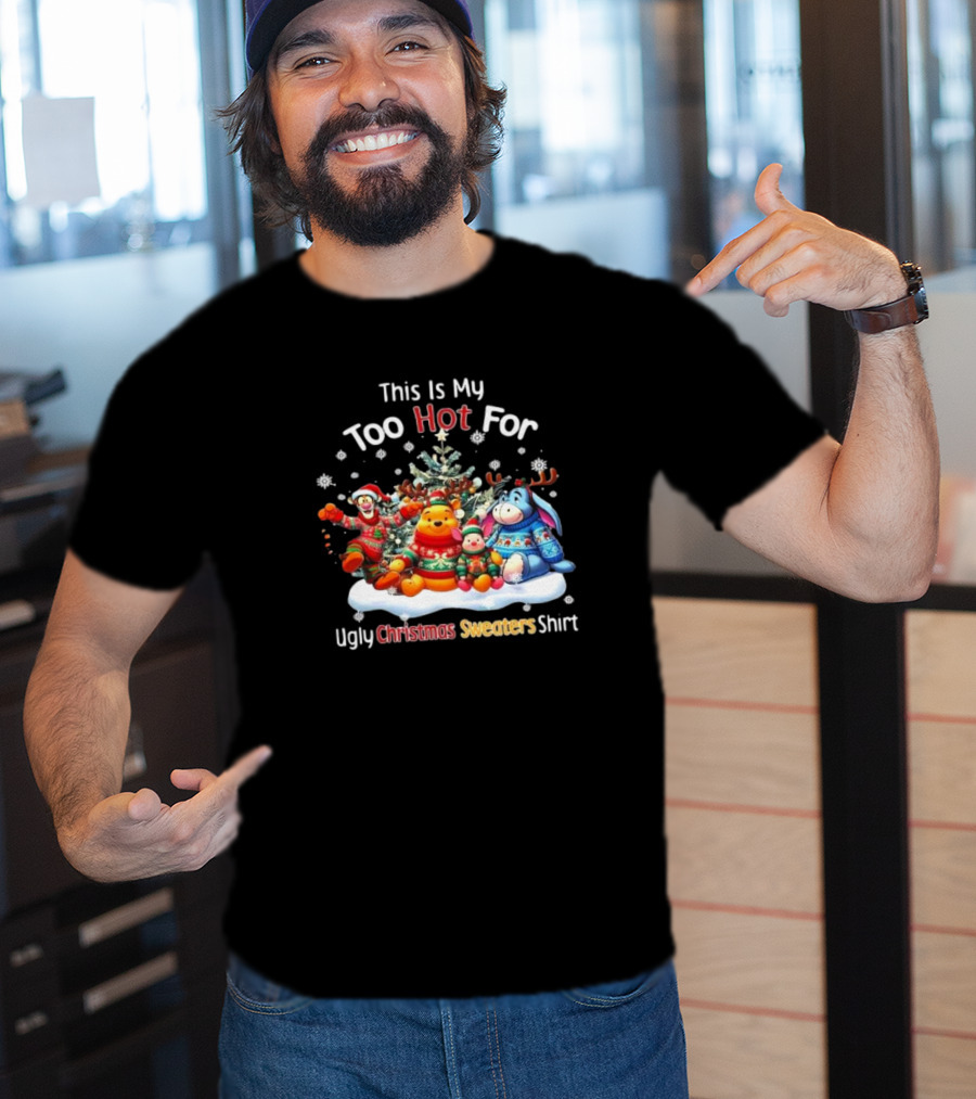 This Is My Too Hot For Ugly Christmas Sweater Winnie-the-Pooh Tigger Eeyore Piglet Holiday Tree Snowflakes T-Shirt