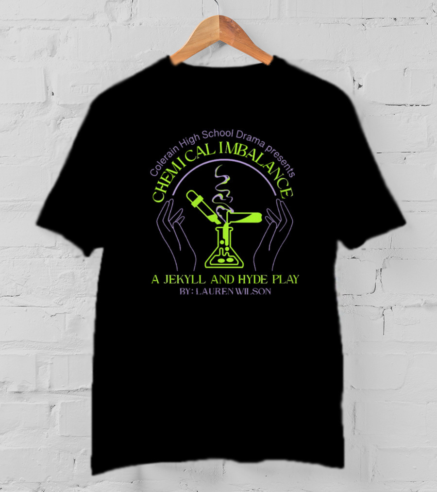 Colerain High School Drama Presents Chemical Imbalance A Jekyll And Hyde Play By Lauren Wilson T-Shirt