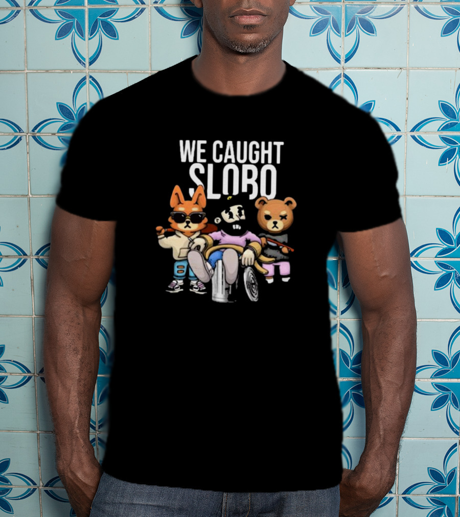 William Project X La Cotorrisa We Caught Slobo Characters T-Shirt