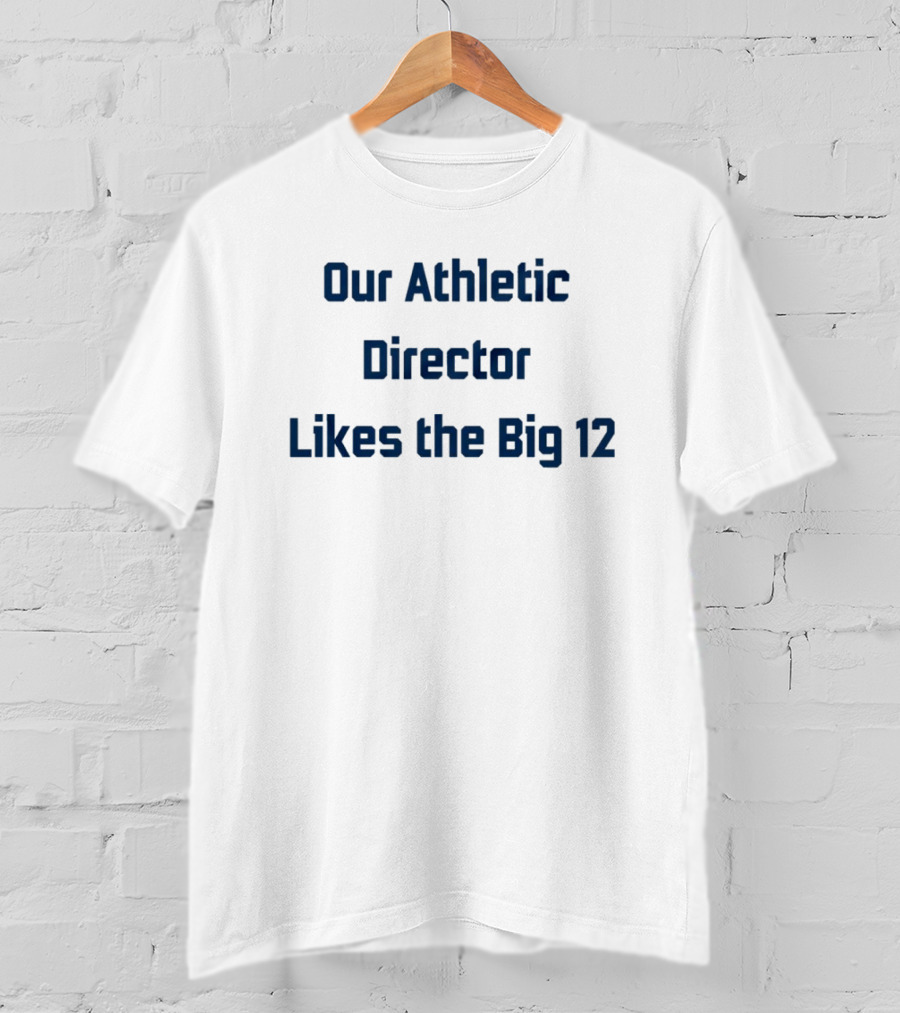 Our Athletic Director Likes The Big 12 BYU Cougars T-Shirt