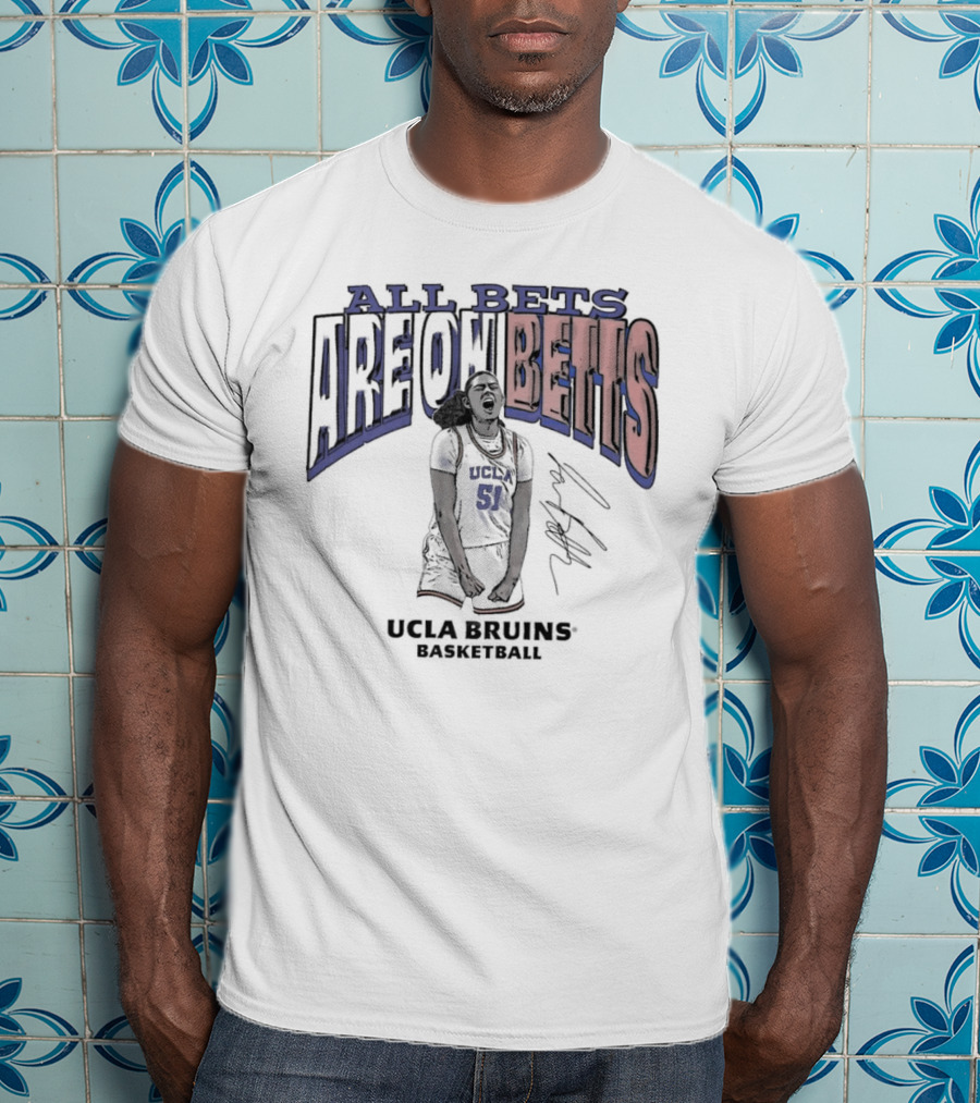 All Bets Are On Betts Lauren Betts UCLA Bruins Basketball Signature T-Shirt