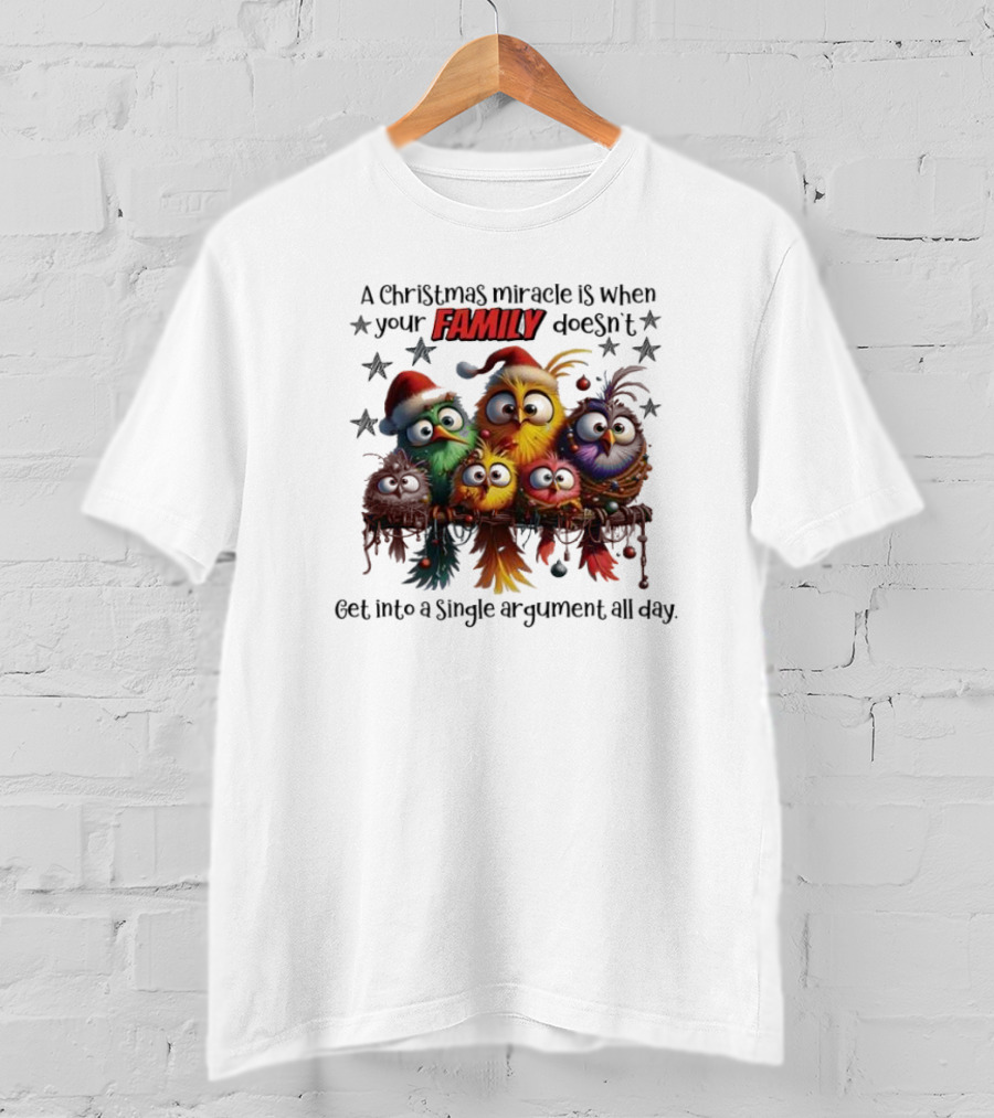 A Christmas Miracle Is When Your Family Doesn’t Get Into A Single Argument All Day Colorful Birds T-Shirt