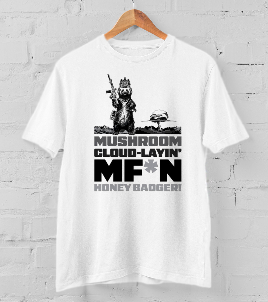Mushroom Cloud-Layin' MF*N Honey Badger American Trigger Pullers T-Shirt