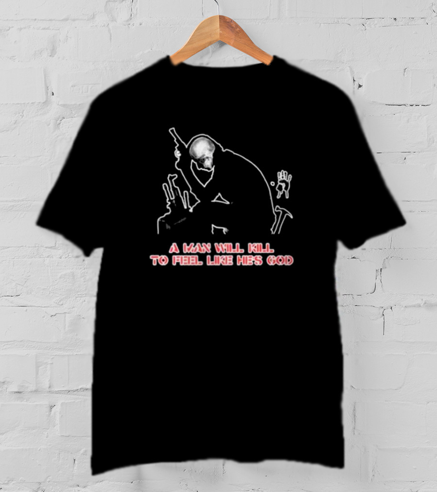 Maximum Cavalera Go Ahead And Die A Man Will Kill To Feel Like He's God T-Shirt