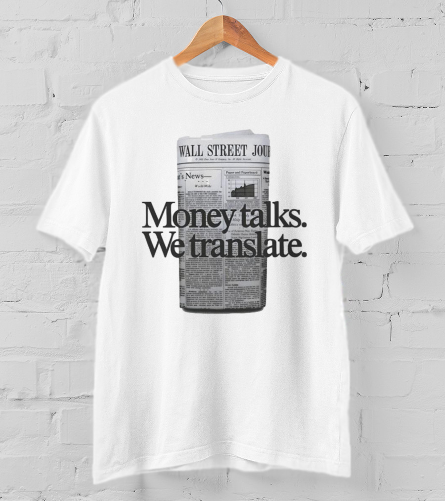 Money Talks We Translate Wall Street Journal T-Shirt