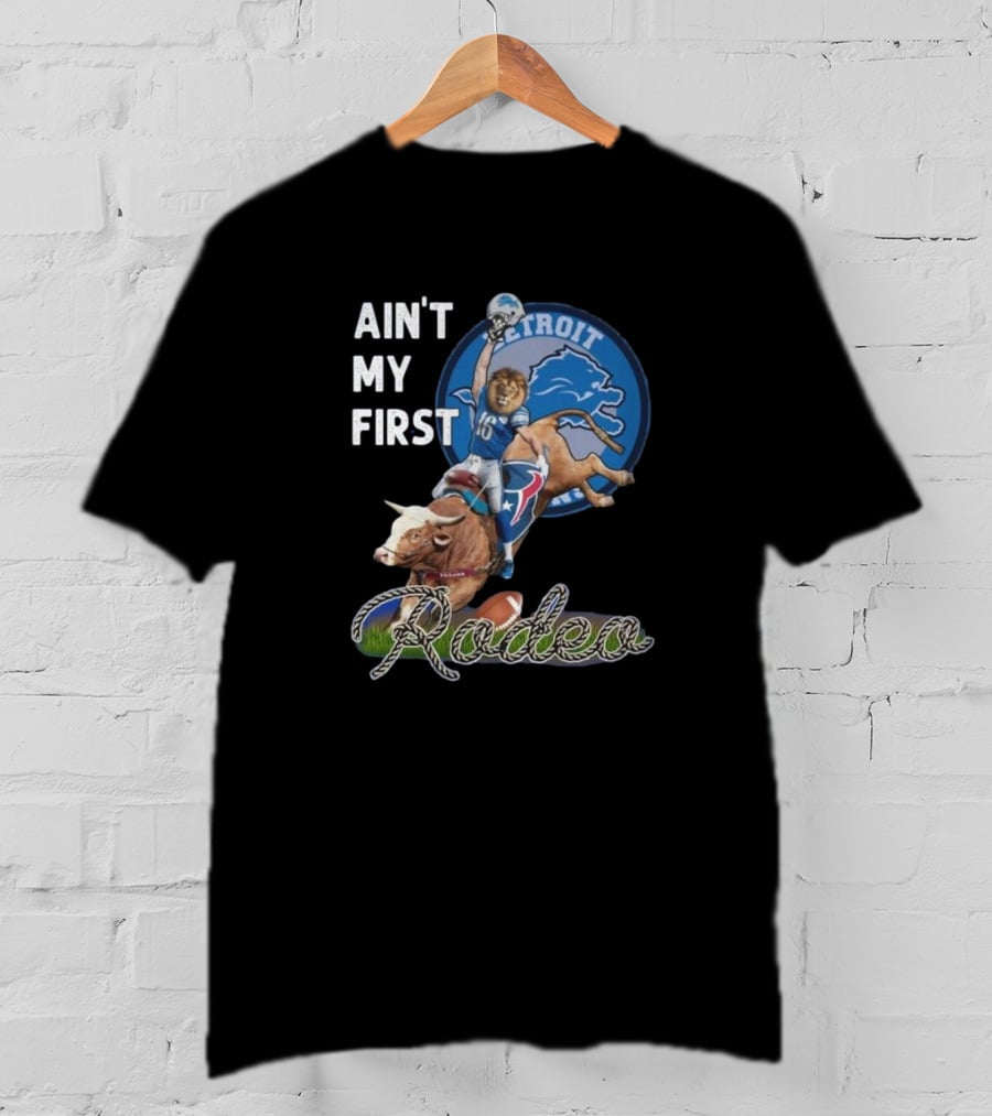 Ain't My First Rodeo Detroit Lions Football And Bull Riding Fusion T-Shirt