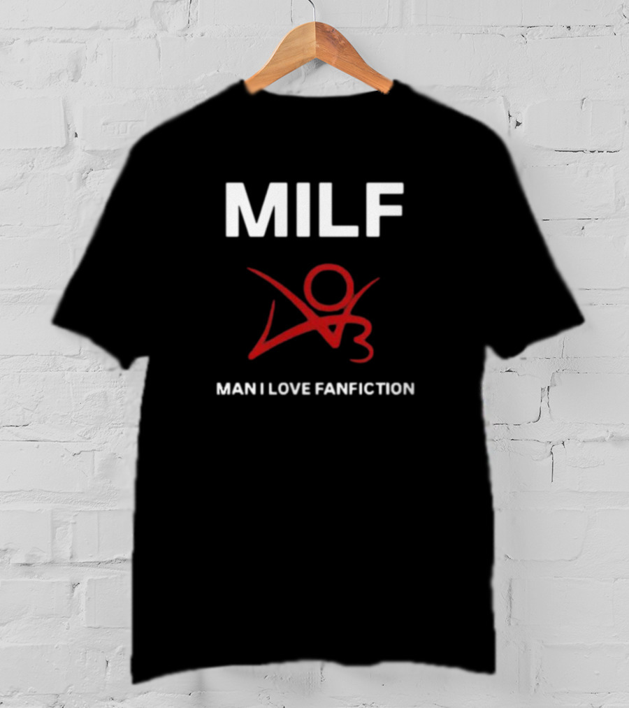 MILF Man I Love Fanfiction 03 T-Shirt