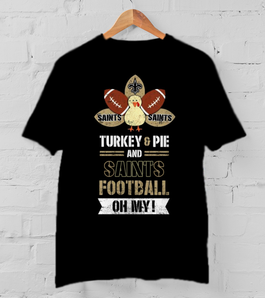 New Orleans Saints Turkey And Pie Saints Football Oh My Thanksgiving T-Shirt