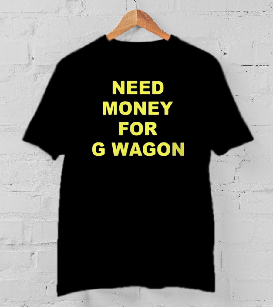 Forest Ripperton Statement Need Money For G Wagon T-Shirt