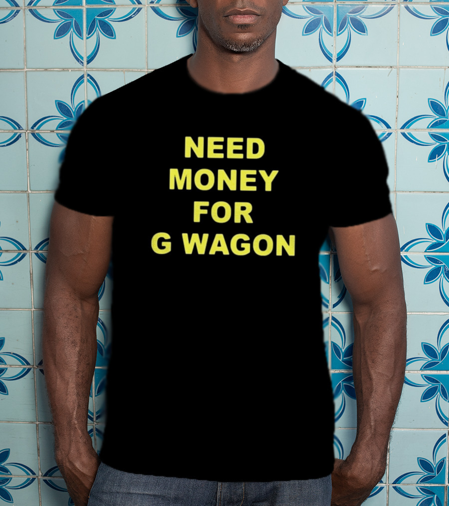 Forest Ripperton Statement Need Money For G Wagon T-Shirt