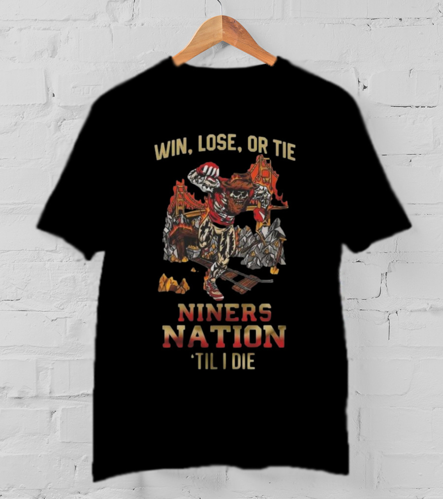 Win Lose Or Tie Niners Nation ‘Til I Die San Francisco 49ers Mascot T-Shirt