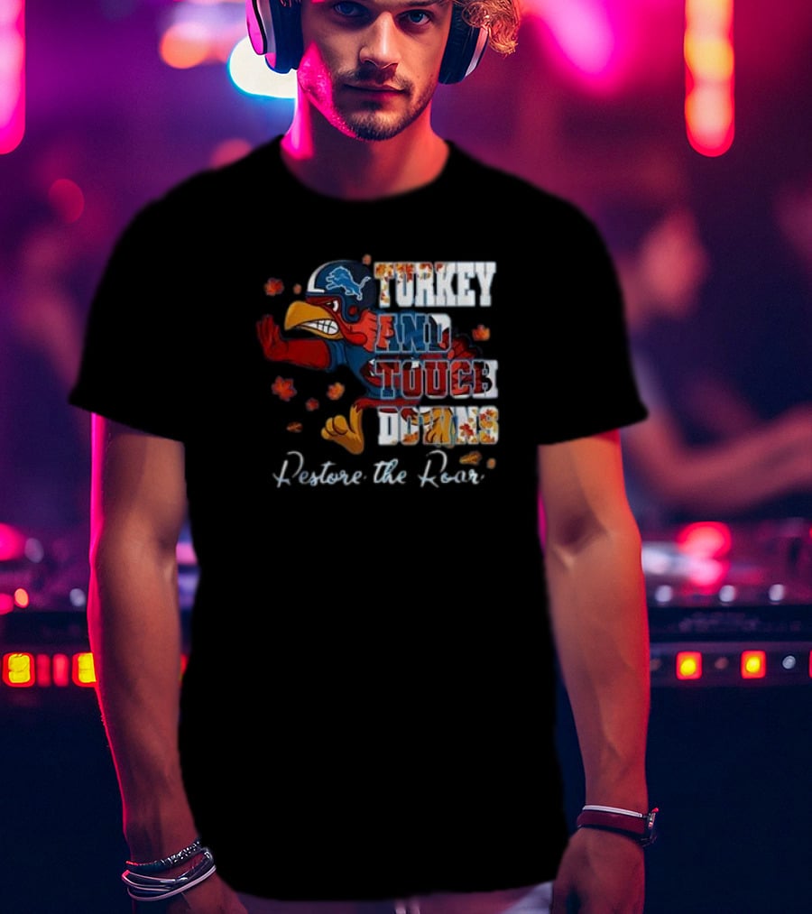 Detroit Lions Turkey And Touchdowns Restore The Roar Thanksgiving Football T-Shirt