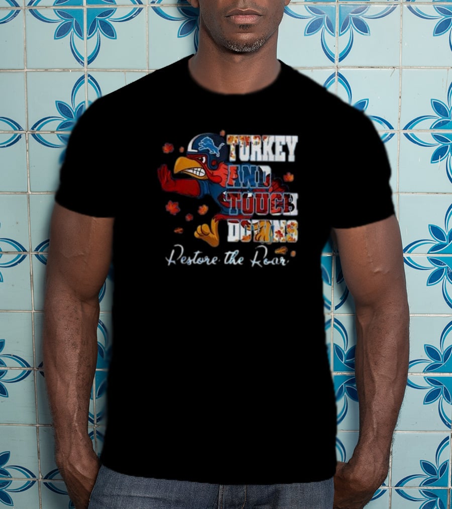 Detroit Lions Turkey And Touchdowns Restore The Roar Thanksgiving Football T-Shirt