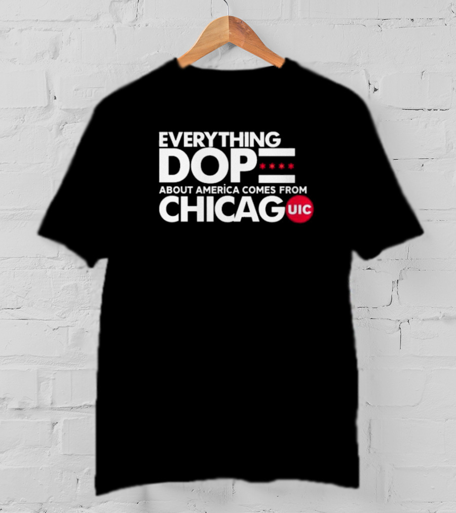 Shermann Dilla Thomas Everything Dope About America Comes From Chicago UIC T-Shirt