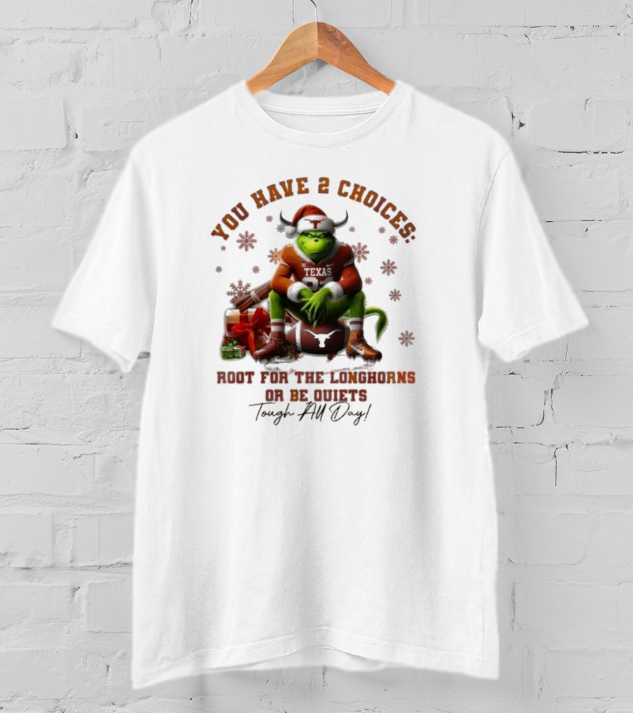 You Have 2 Choices Root For The Longhorns Or Be Quiets Tough All Day Christmas T-Shirt