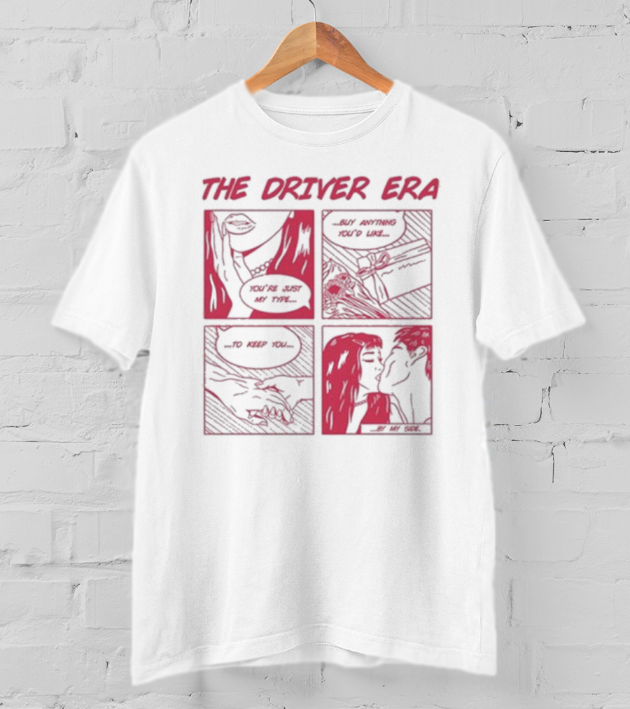 The Driver Era Comic You're Just My Type Buy Anything You’d Like To Keep You By My Side T-Shirt