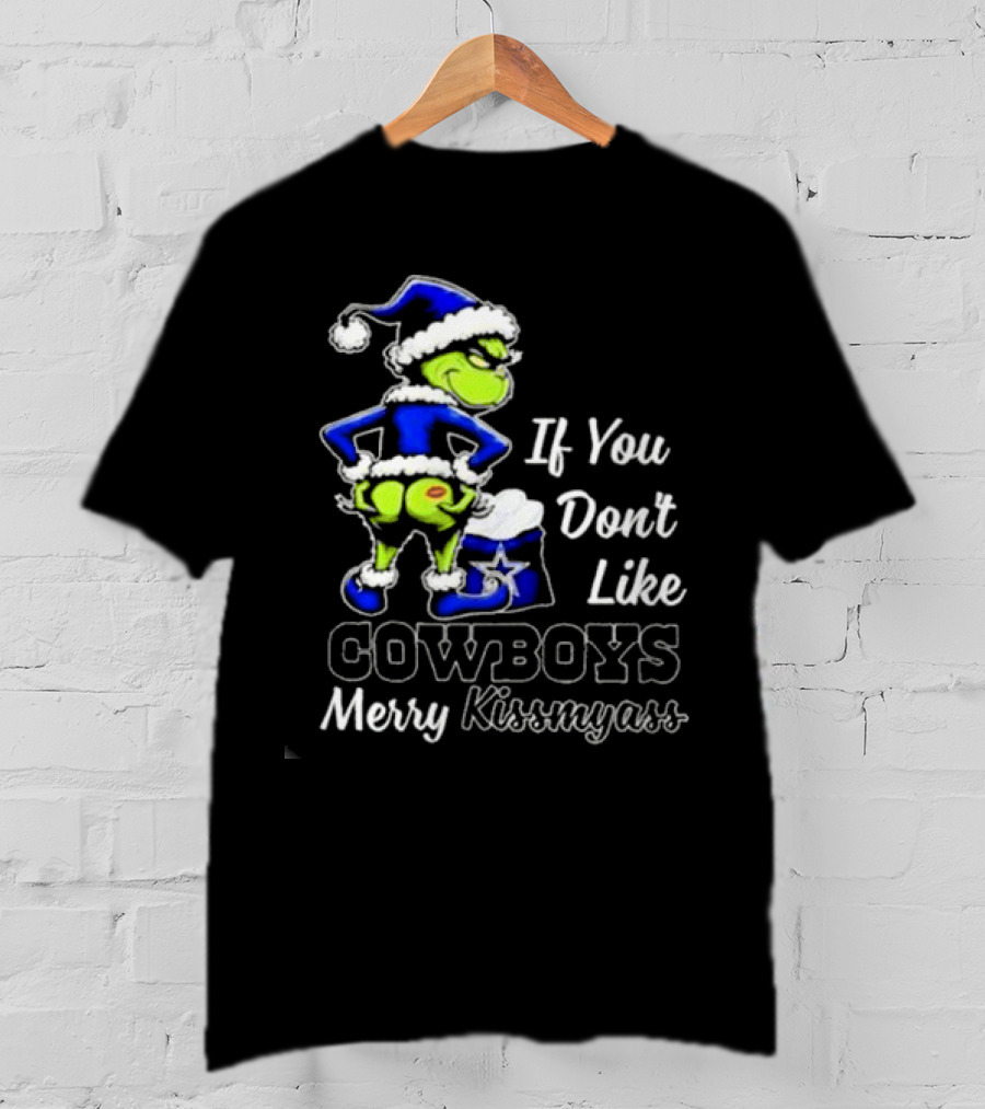 Grinch If You Don’t Like Cowboys Merry Kiss My Ass T-Shirt